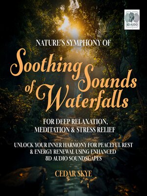 cover image of Nature's Symphony of Soothing Sounds of Waterfalls For Deep Relaxation, Meditation & Stress Relief